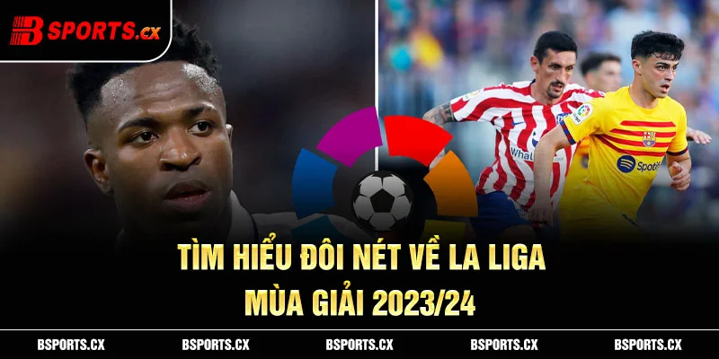 Ảnh: Tìm hiểu đôi nét về La Liga mùa giải 2023/24