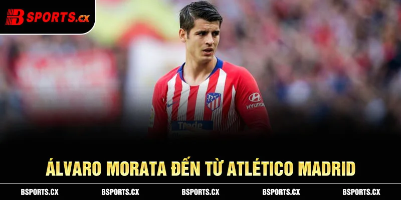 Ảnh: Álvaro Morata đến từ Atlético Madrid